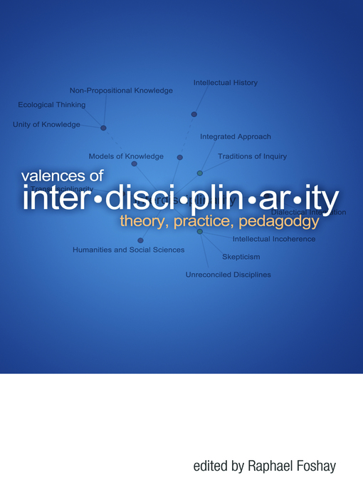 Title details for Valences of Interdisciplinarity by Raphael Foshay - Available